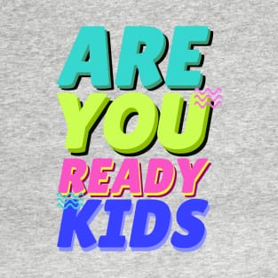 are you ready kids T-Shirt